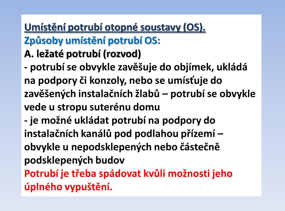 zavěšených instalačních žlabů potrubí se obvykle vede u stropu suterénu domu - je možné ukládat potrubí na podpory do