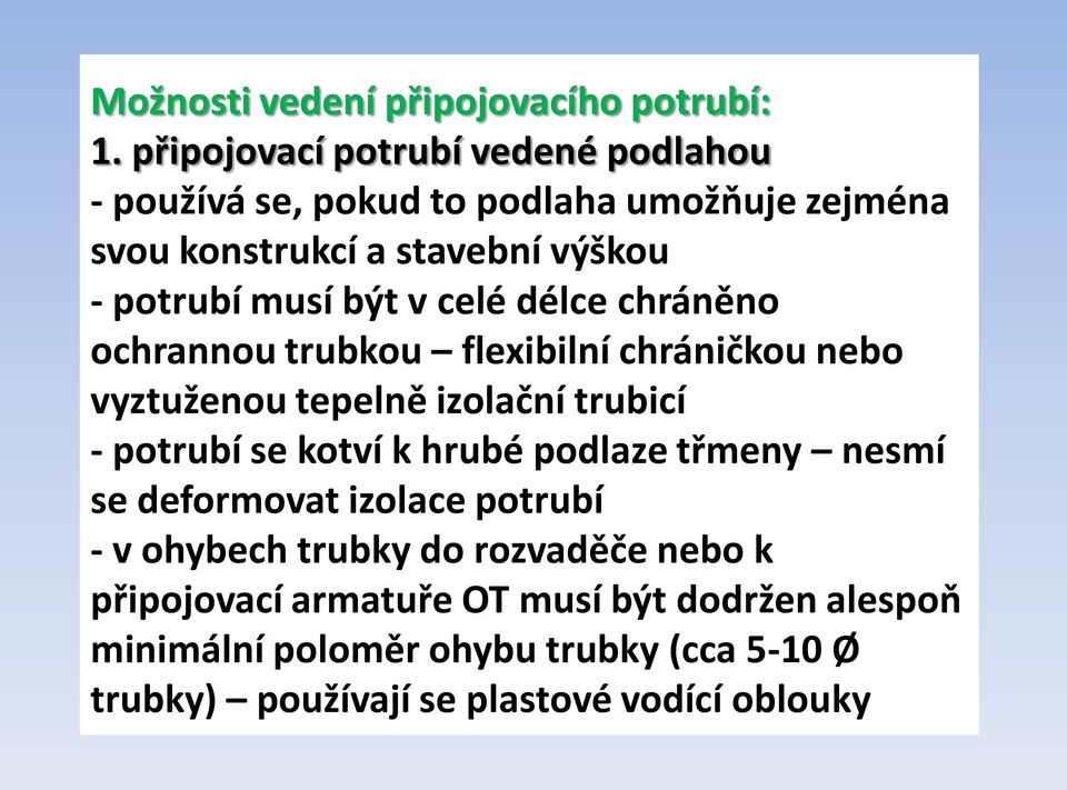 být v celé délce chráněno ochrannou trubkou flexibilní chráničkou nebo vyztuženou tepelně izolační trubicí - potrubí se kotví k hrubé