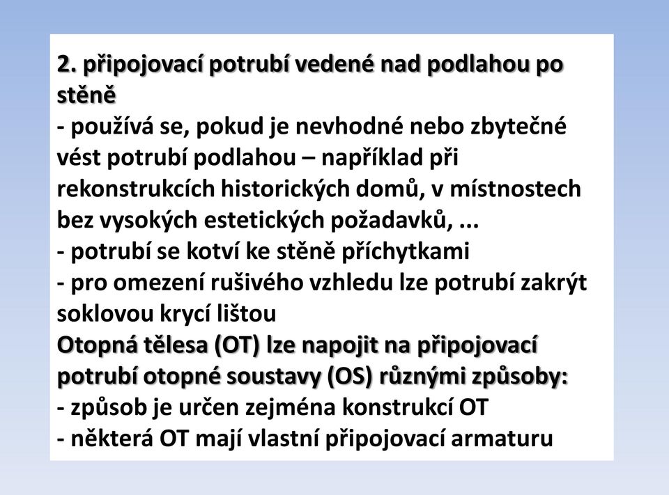 .. - potrubí se kotví ke stěně příchytkami - pro omezení rušivého vzhledu lze potrubí zakrýt soklovou krycí lištou Otopná