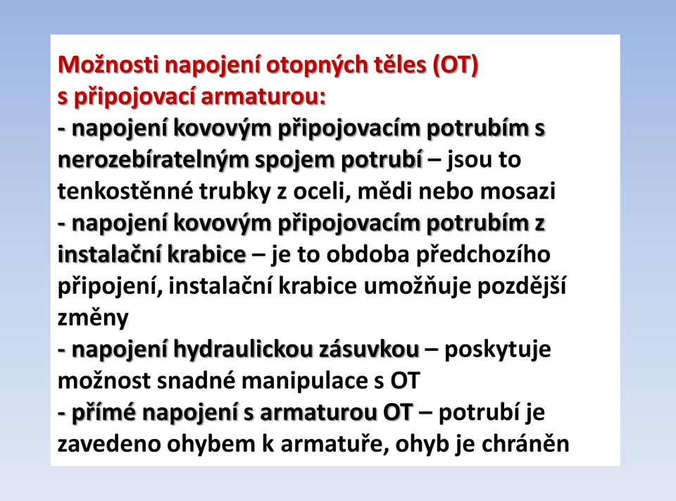 krabice je to obdoba předchozího připojení, instalační krabice umožňuje pozdější změny - napojení hydraulickou zásuvkou