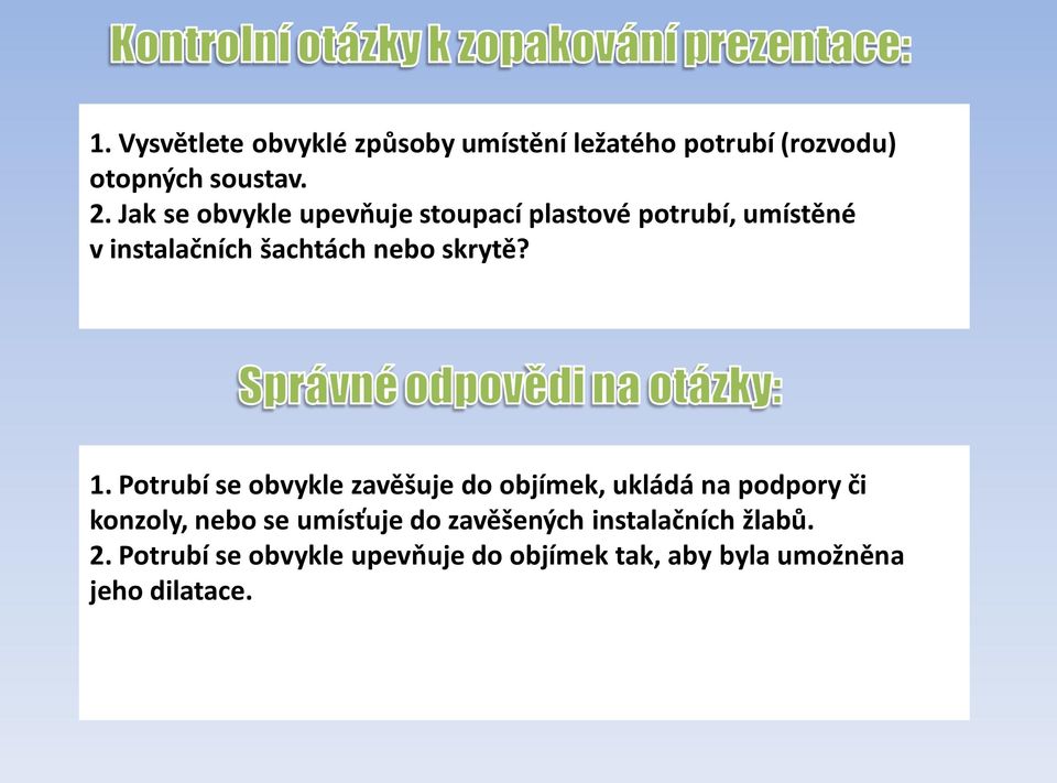 1. Potrubí se obvykle zavěšuje do objímek, ukládá na podpory či konzoly, nebo se umísťuje do