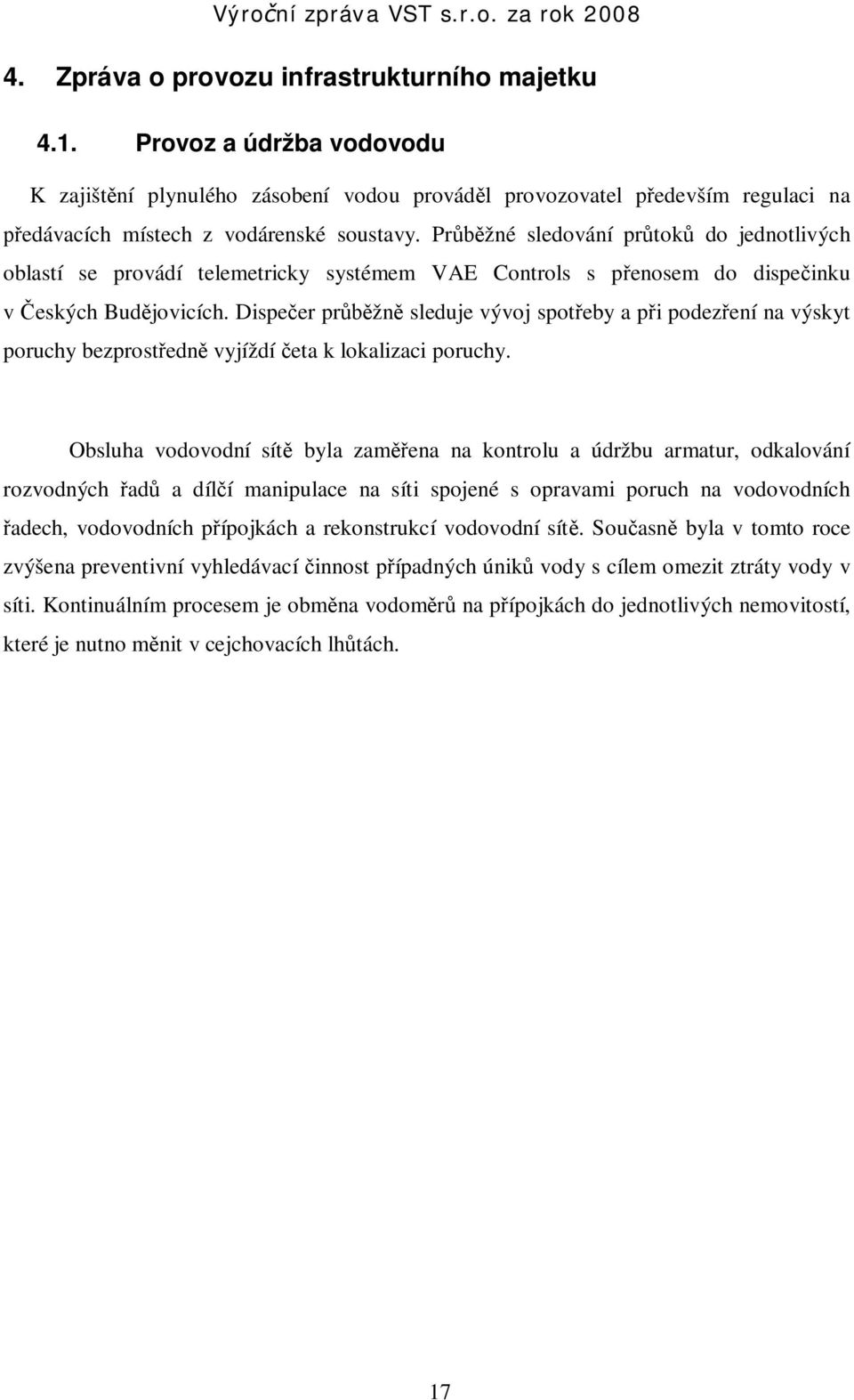 Dispe er pr žn sleduje vývoj spot eby a p i podez ení na výskyt poruchy bezprost edn vyjíždí eta k lokalizaci poruchy.