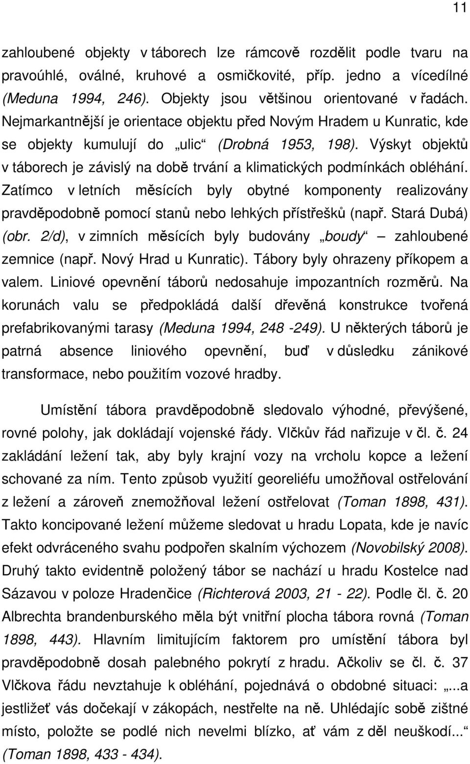 Výskyt objektů v táborech je závislý na době trvání a klimatických podmínkách obléhání.