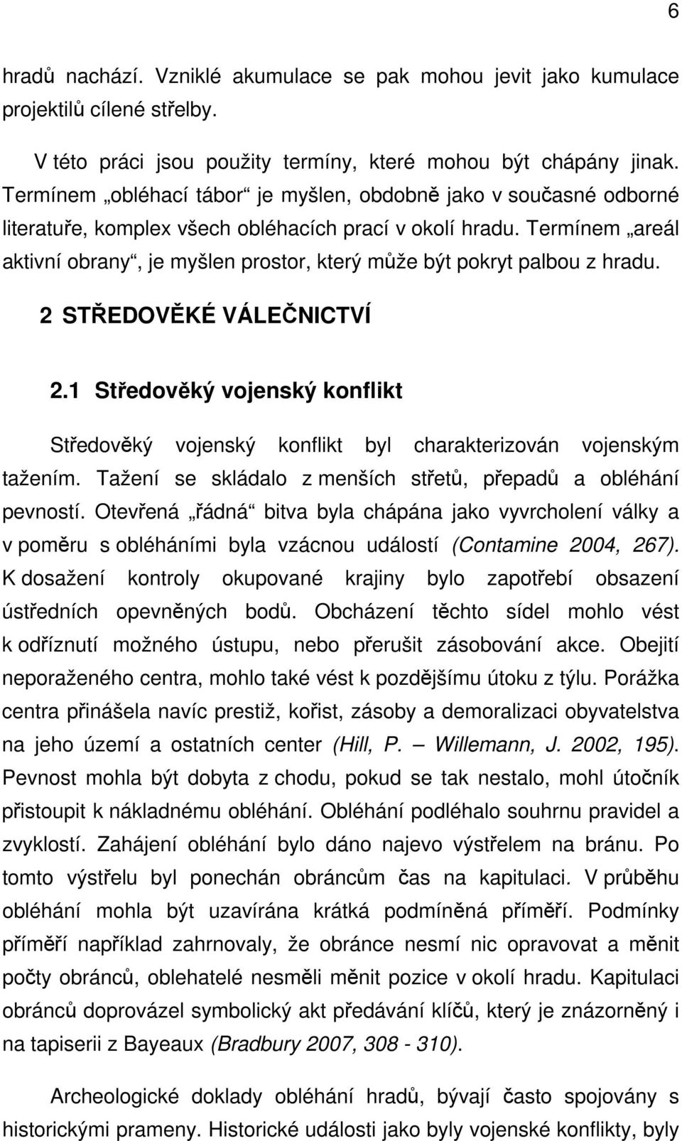 Termínem areál aktivní obrany, je myšlen prostor, který může být pokryt palbou z hradu. 2 STŘEDOVĚKÉ VÁLEČNICTVÍ 2.