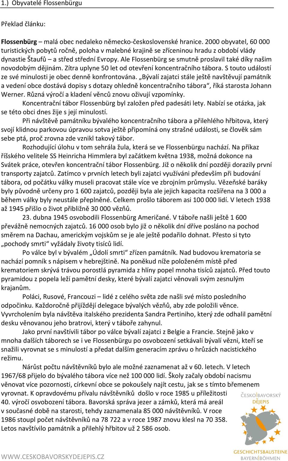 Ale Flossenbürg se smutně proslavil také díky našim novodobým dějinám. Zítra uplyne 50 let od otevření koncentračního tábora. S touto událostí ze své minulosti je obec denně konfrontována.