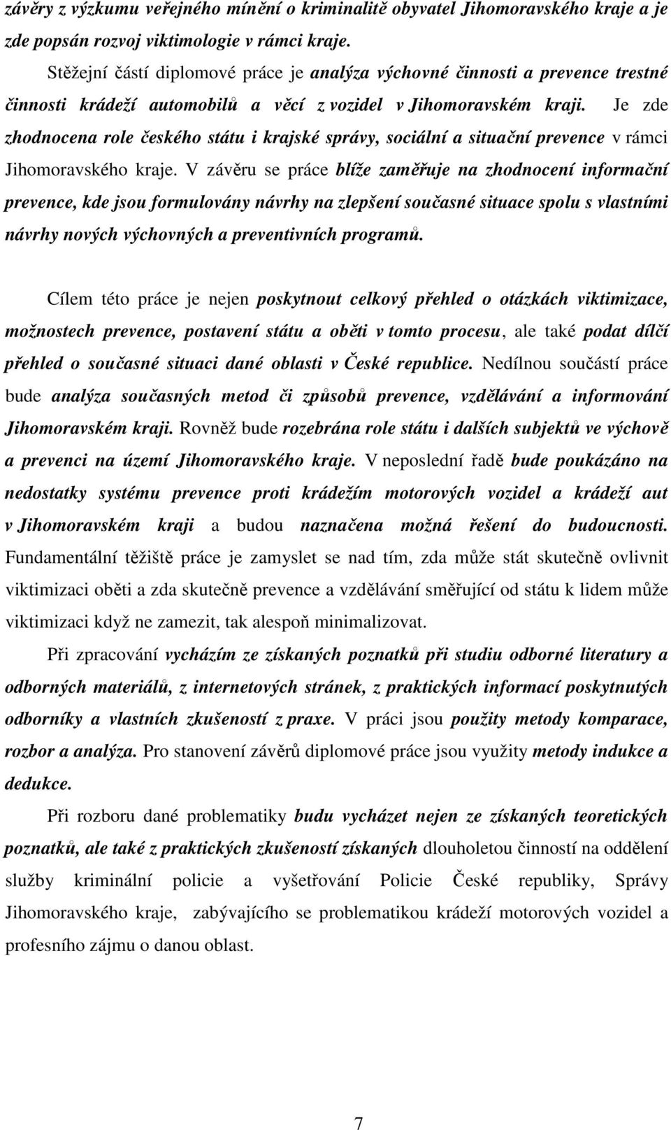 Je zde zhodnocena role českého státu i krajské správy, sociální a situační prevence v rámci Jihomoravského kraje.