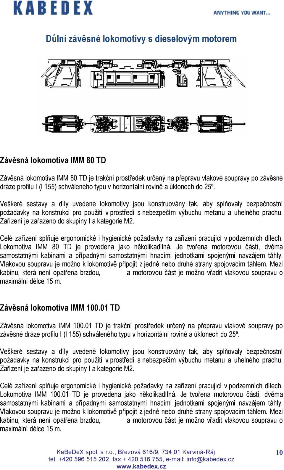 Veškeré sestavy a díly uvedené lokomotivy jsou konstruovány tak, aby splňovaly bezpečnostní požadavky na konstrukci pro použití v prostředí s nebezpečím výbuchu metanu a uhelného prachu.