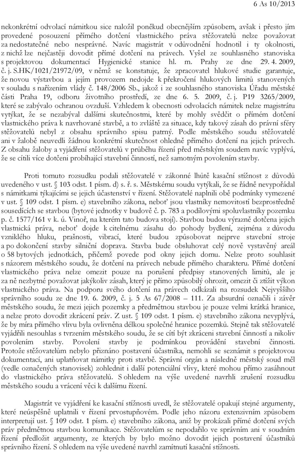 Vyšel ze souhlasného stanoviska s projektovou dokumentací Hygienické stanice hl. m. Prahy ze dne 29. 4. 2009, č. j. S.