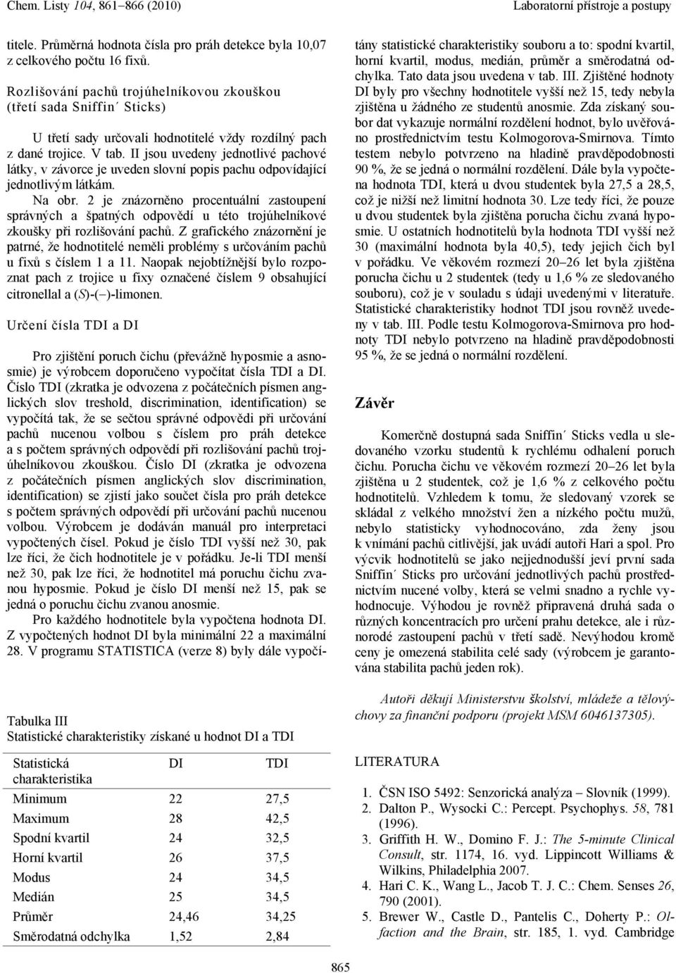 II jsou uvedeny jednotlivé pachové látky, v závorce je uveden slovní popis pachu odpovídající jednotlivým látkám. Na obr.