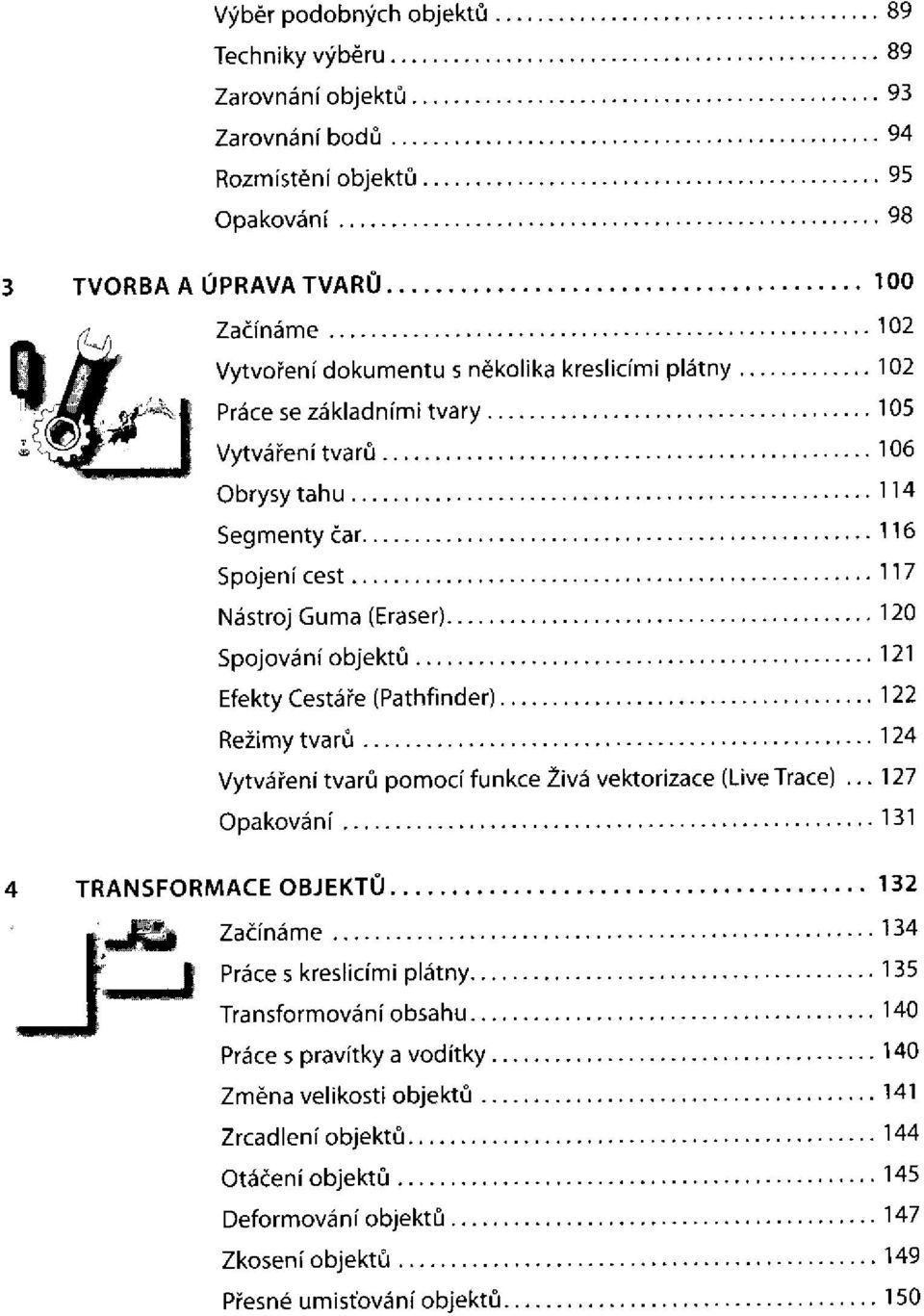 Cestáře (Pathfinder) Režimy tvarů Vytváření tvarů pomocí funkce Živá vektorizace (LiveTrace) TRANSFORMACE OBJEKTŮ Práce s kreslicími plátny