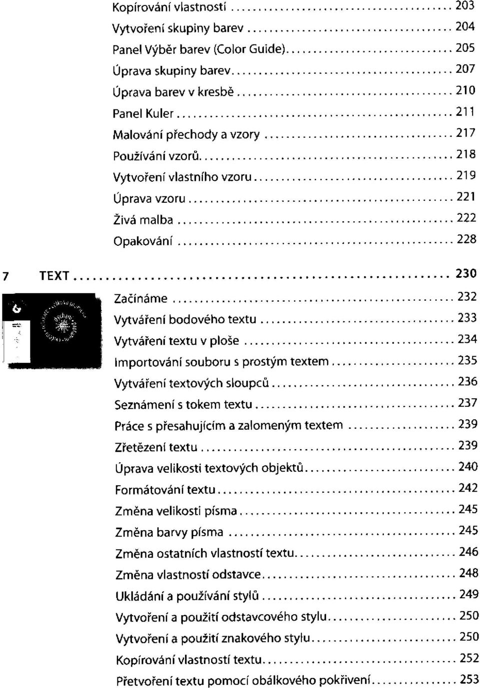 přesahujícím a zalomeným textem Zřetězení textu Úprava velikosti textových objektů Formátování textu Změna velikosti písma Změna barvy písma Změna ostatních vlastností textu Změna