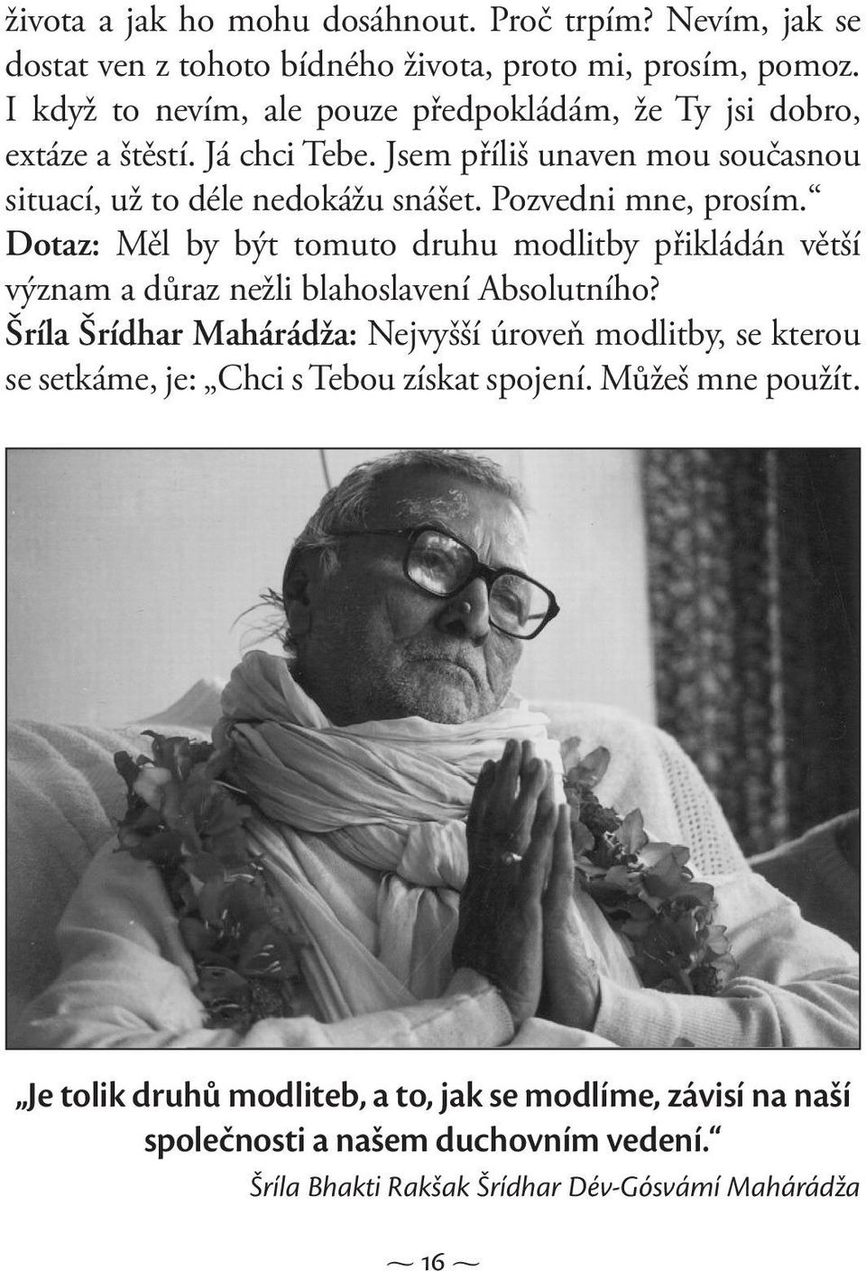 Pozvedni mne, prosím. Dotaz: Měl by být tomuto druhu modlitby přikládán větší význam a důraz nežli blahoslavení Absolutního?