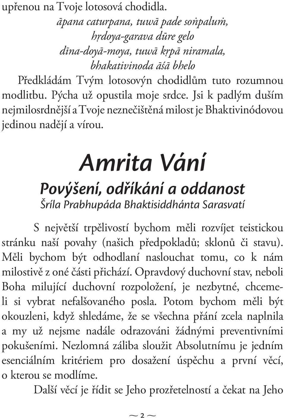 Pýcha už opustila moje srdce. Jsi k padlým duším nejmilosrdnější a Tvoje neznečištěná milost je Bhaktivinódovou jedinou nadějí a vírou.