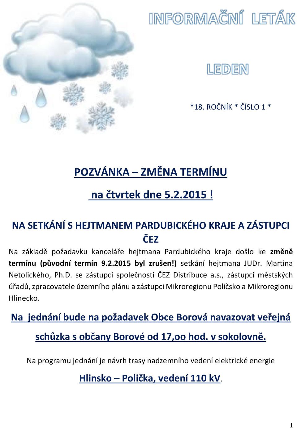 2015 byl zrušen!) setkání hejtmana JUDr. Martina Netolického, Ph.D. se zástupci společnosti ČEZ Distribuce a.s., zástupci městských úřadů, zpracovatele územního plánu a zástupci Mikroregionu Poličsko a Mikroregionu Hlinecko.