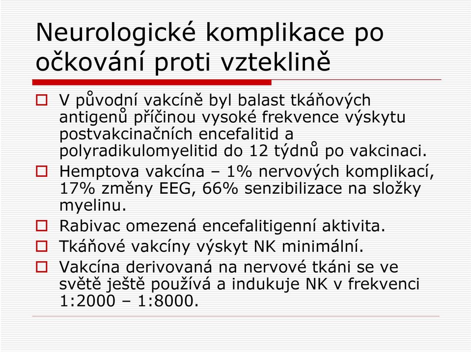 Hemptova vakcína 1% nervových komplikací, 17% změny EEG, 66% senzibilizace na složky myelinu.
