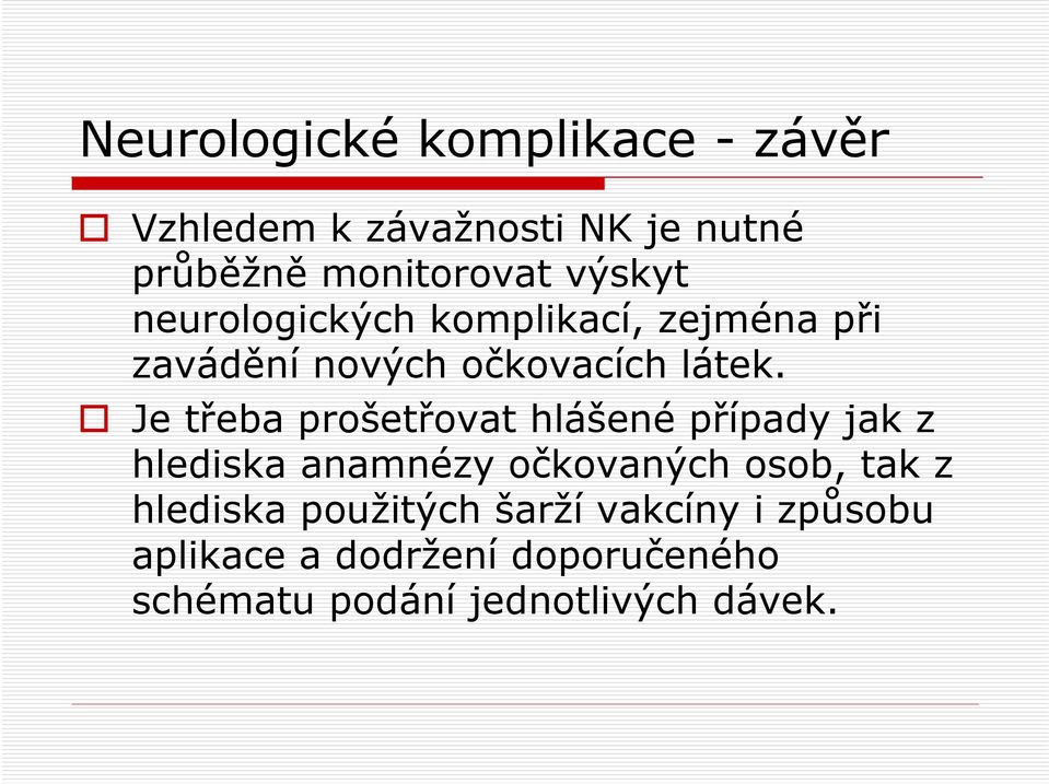 Je třeba prošetřovat hlášené případy jak z hlediska anamnézy očkovaných osob, tak z