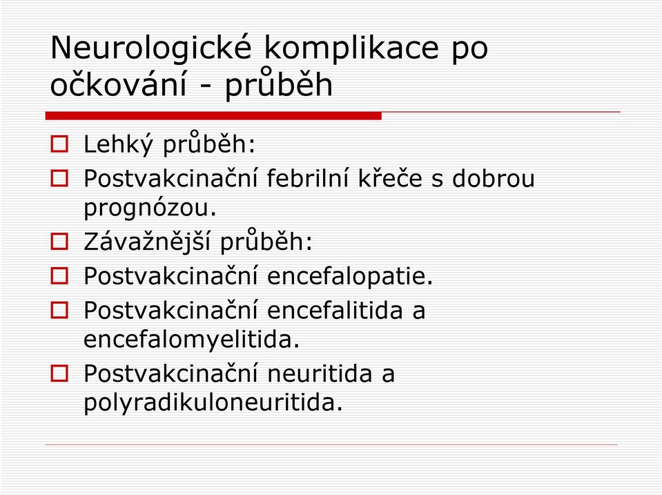 Závažnější průběh: Postvakcinační encefalopatie.