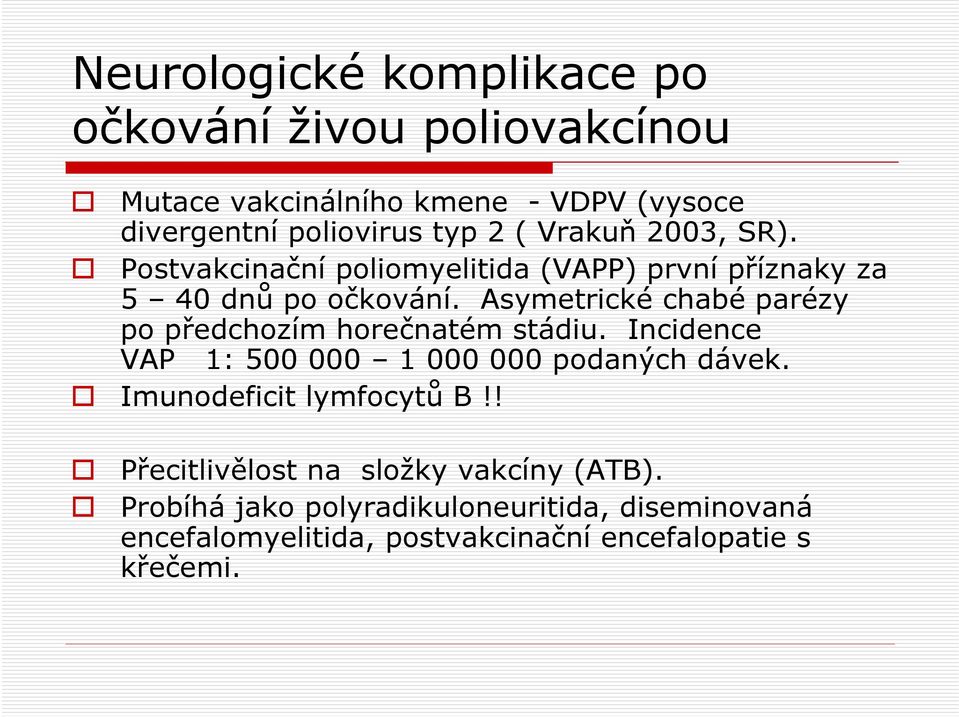 Asymetrické chabé parézy po předchozím horečnatém stádiu. Incidence VAP 1: 500 000 1 000 000 podaných dávek.