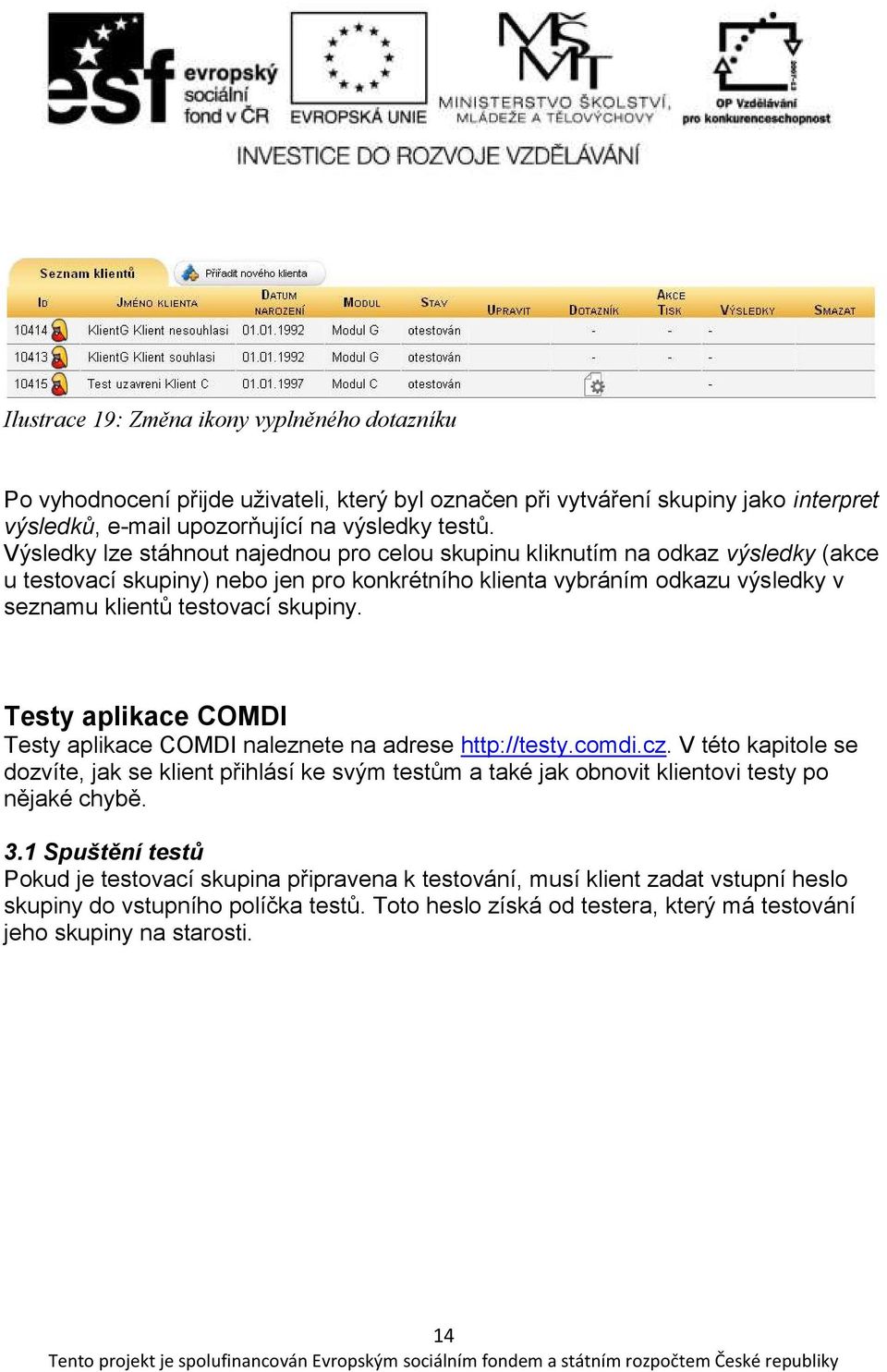 Testy aplikace COMDI Testy aplikace COMDI naleznete na adrese http://testy.comdi.cz.