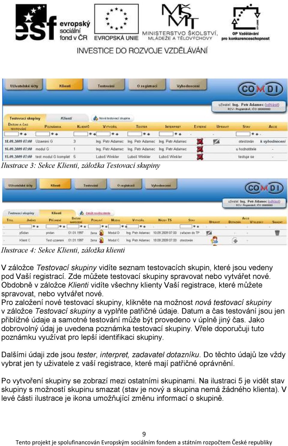 Pro založení nové testovací skupiny, klikněte na možnost nová testovací skupiny v záložce Testovací skupiny a vyplňte patřičné údaje.