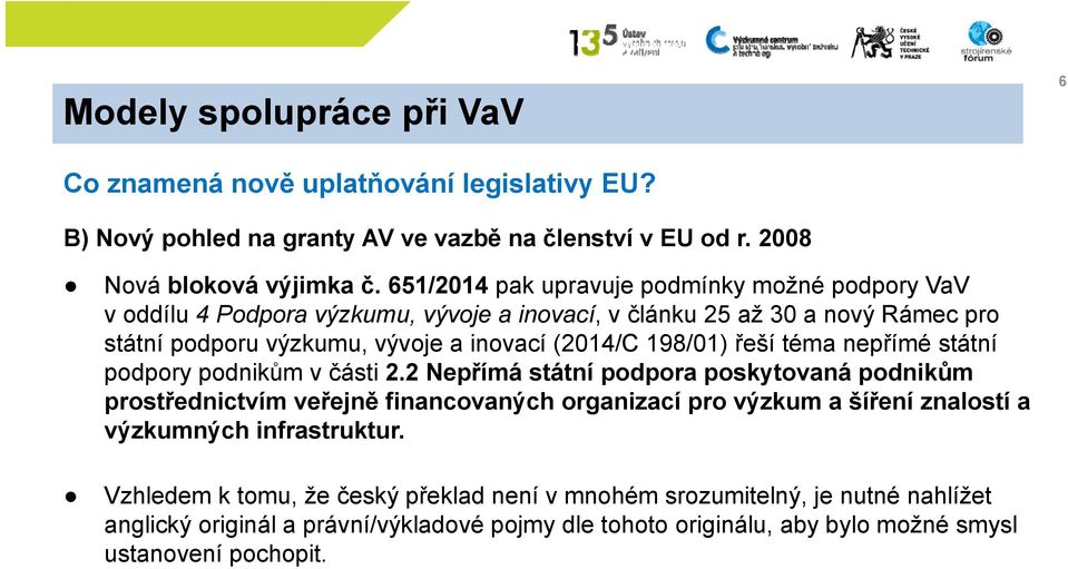 198/01) řeší téma nepřímé státní podpory podnikům v části 2.