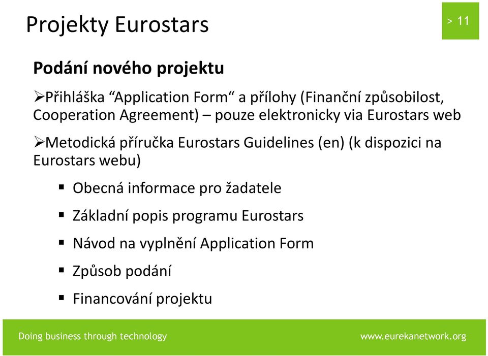 Eurostars Guidelines (en) (k dispozici na Eurostars webu) Obecná informace pro žadatele
