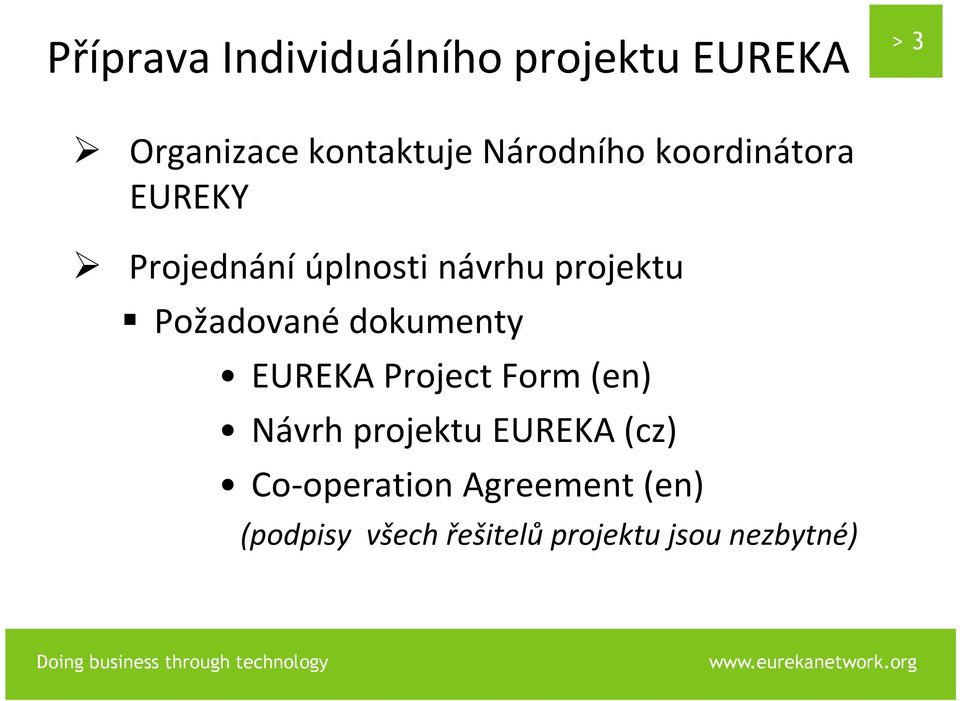 Požadované dokumenty EUREKA Project Form (en) Návrh projektu EUREKA