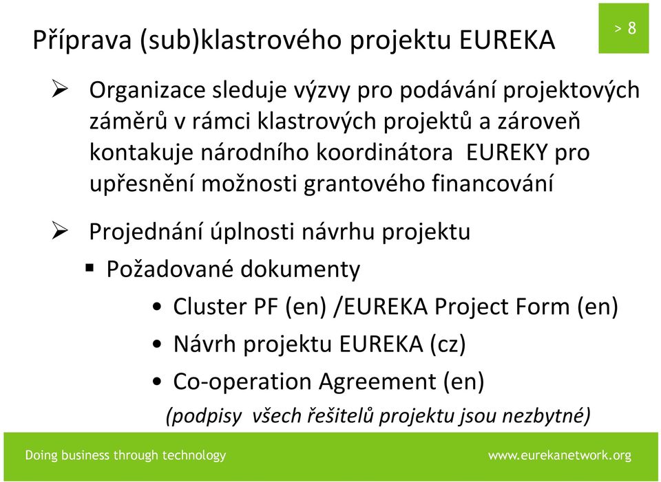grantového financování Projednání úplnosti návrhu projektu Požadované dokumenty Cluster PF (en) /EUREKA