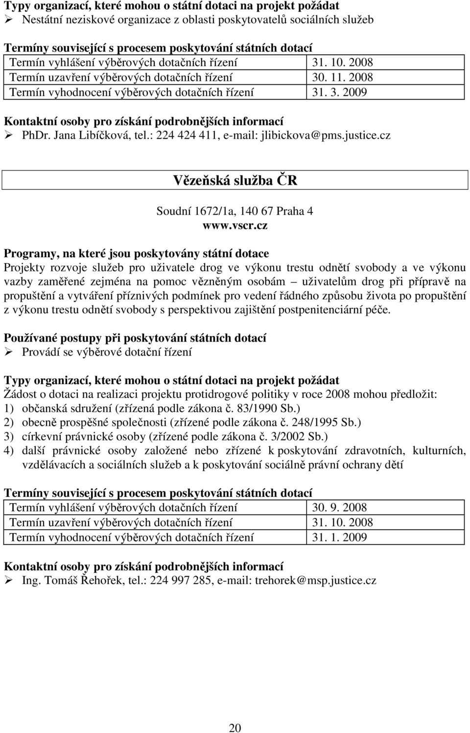 cz Projekty rozvoje služeb pro uživatele drog ve výkonu trestu odnětí svobody a ve výkonu vazby zaměřené zejména na pomoc vězněným osobám uživatelům drog při přípravě na propuštění a vytváření