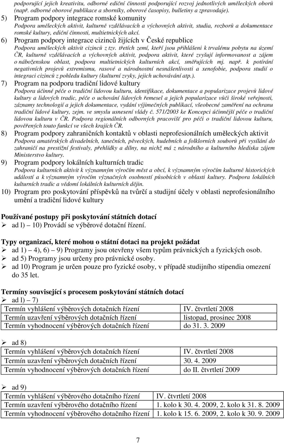 6) Program podpory integrace cizinců žijících v České republice Podpora uměleckých aktivit cizinců z tzv.