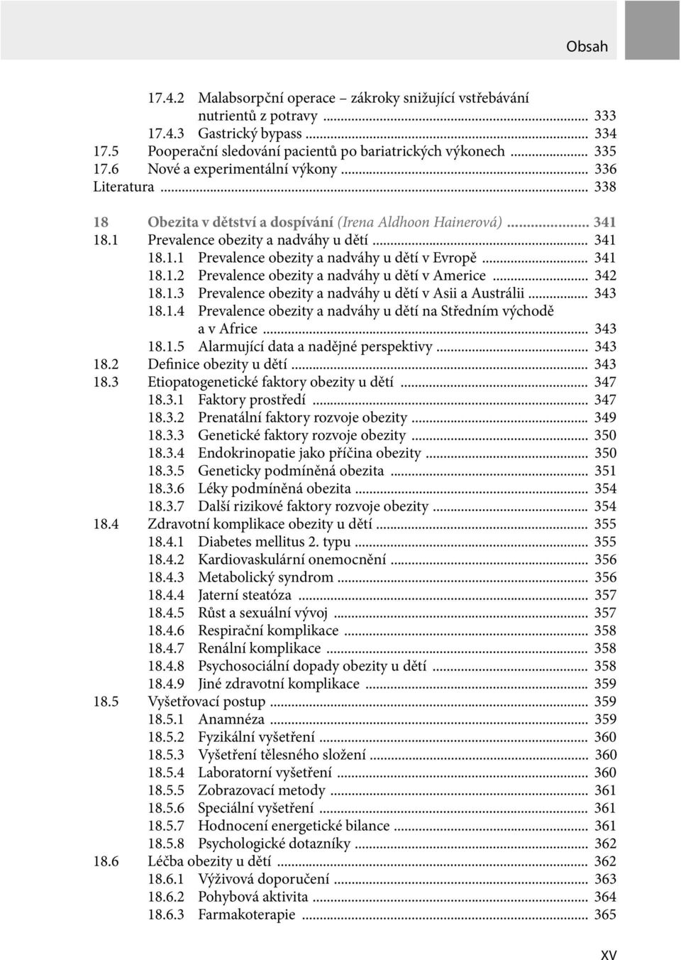 .. 341 18.1.2 Prevalence obezity a nadváhy u dětí v Americe... 342 18.1.3 Prevalence obezity a nadváhy u dětí v Asii a Austrálii... 343 18.1.4 Prevalence obezity a nadváhy u dětí na Středním východě a v Africe.