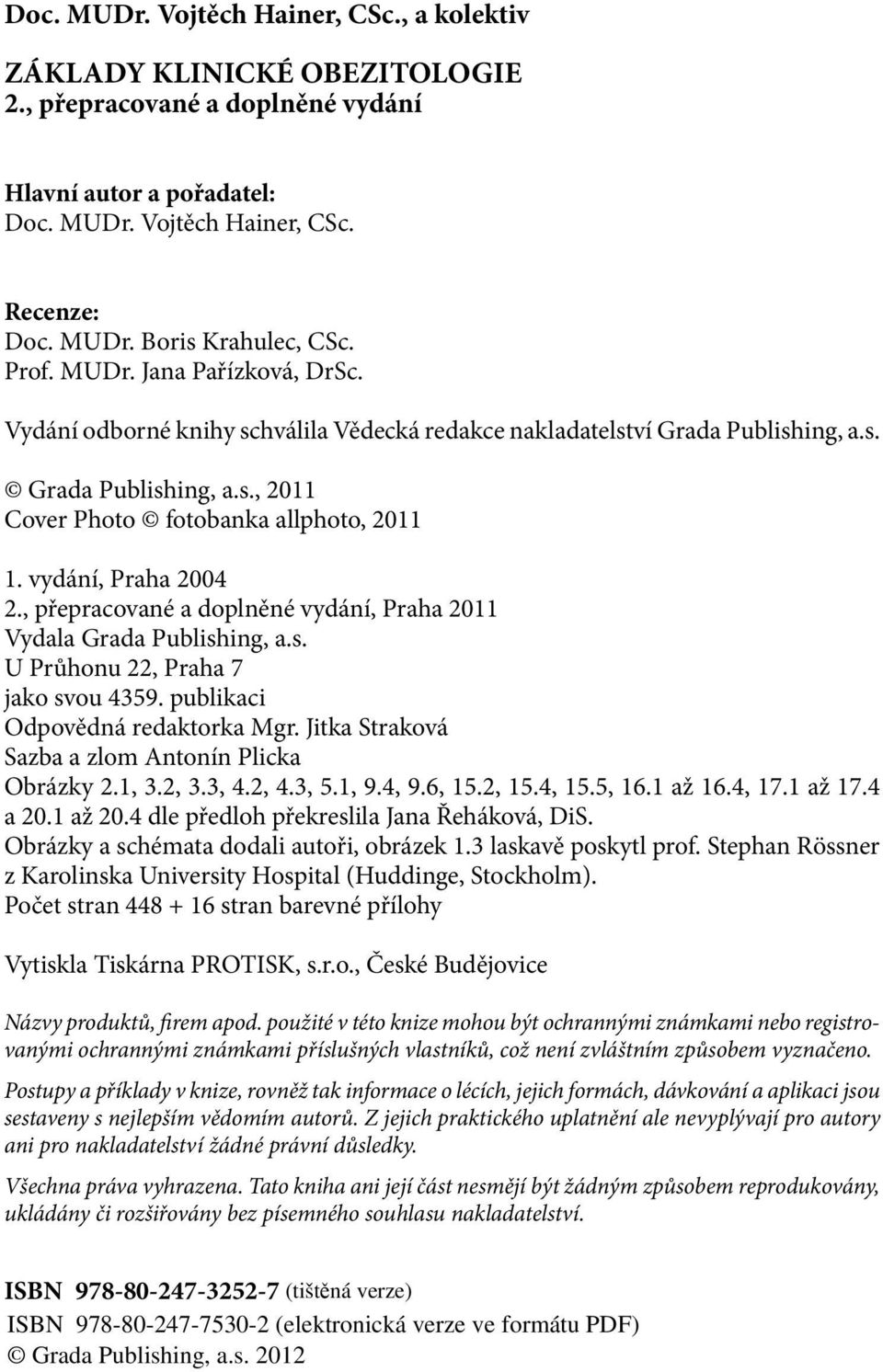 vydání, Praha 2004 2., přepracované a doplněné vydání, Praha 2011 Vydala Grada Publishing, a.s. U Průhonu 22, Praha 7 jako svou 4359. publikaci Odpovědná redaktorka Mgr.