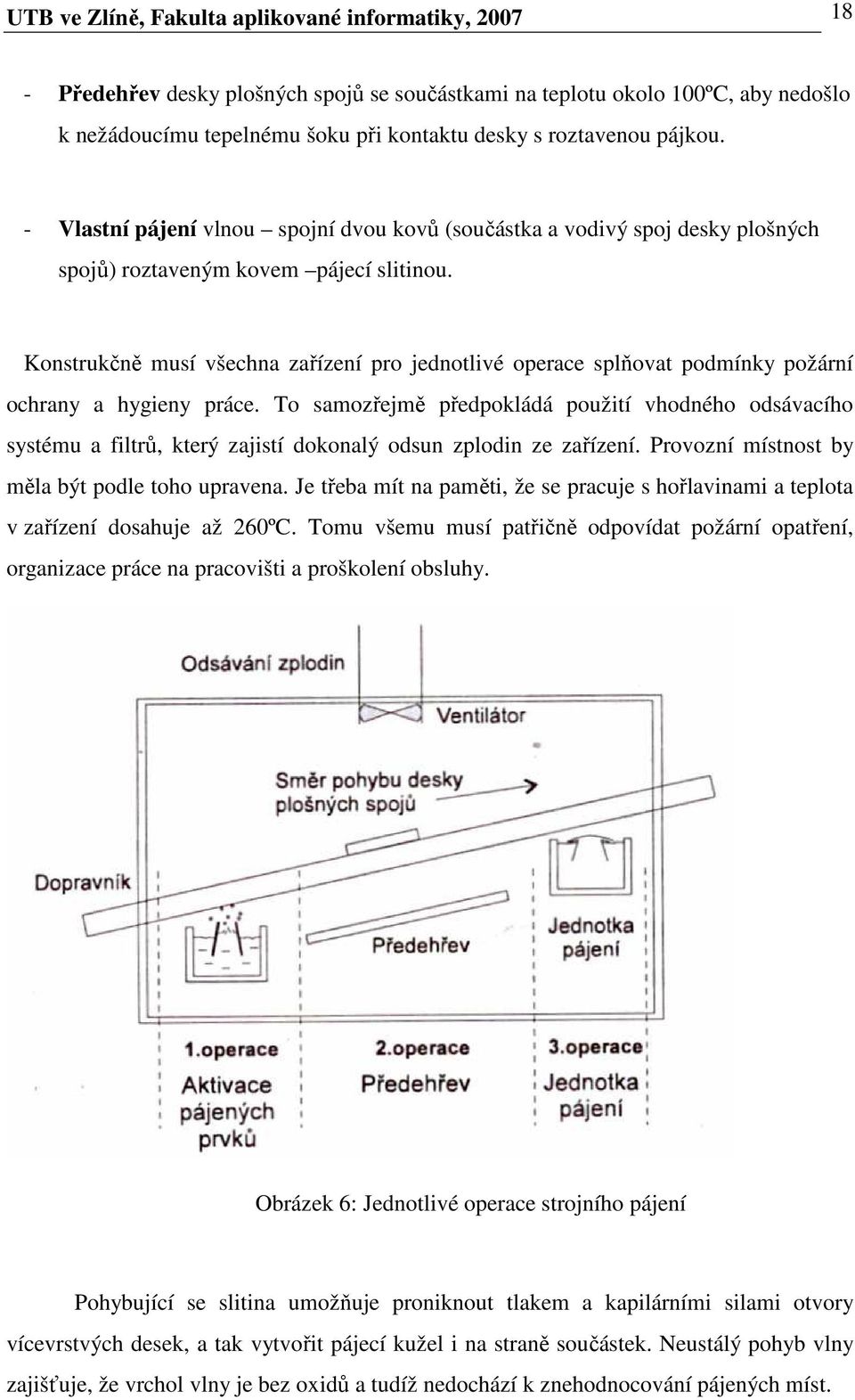 Konstrukčně musí všechna zařízení pro jednotlivé operace splňovat podmínky požární ochrany a hygieny práce.