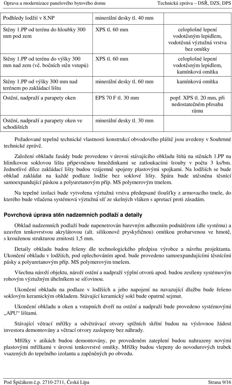 60 mm celoplošné lepení vodotěsným lepidlem, vodotěsná výztužná vrstva bez omítky celoplošné lepení vodotěsným lepidlem, kamínková omítka kamínková omítka Ostění, nadpraží a parapety oken EPS 70 F tl.