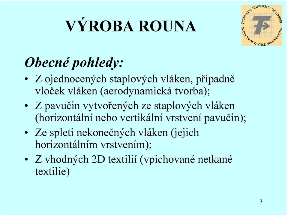 (horizontální nebo ertikální rstení paučin); Ze spleti nekonečných láken