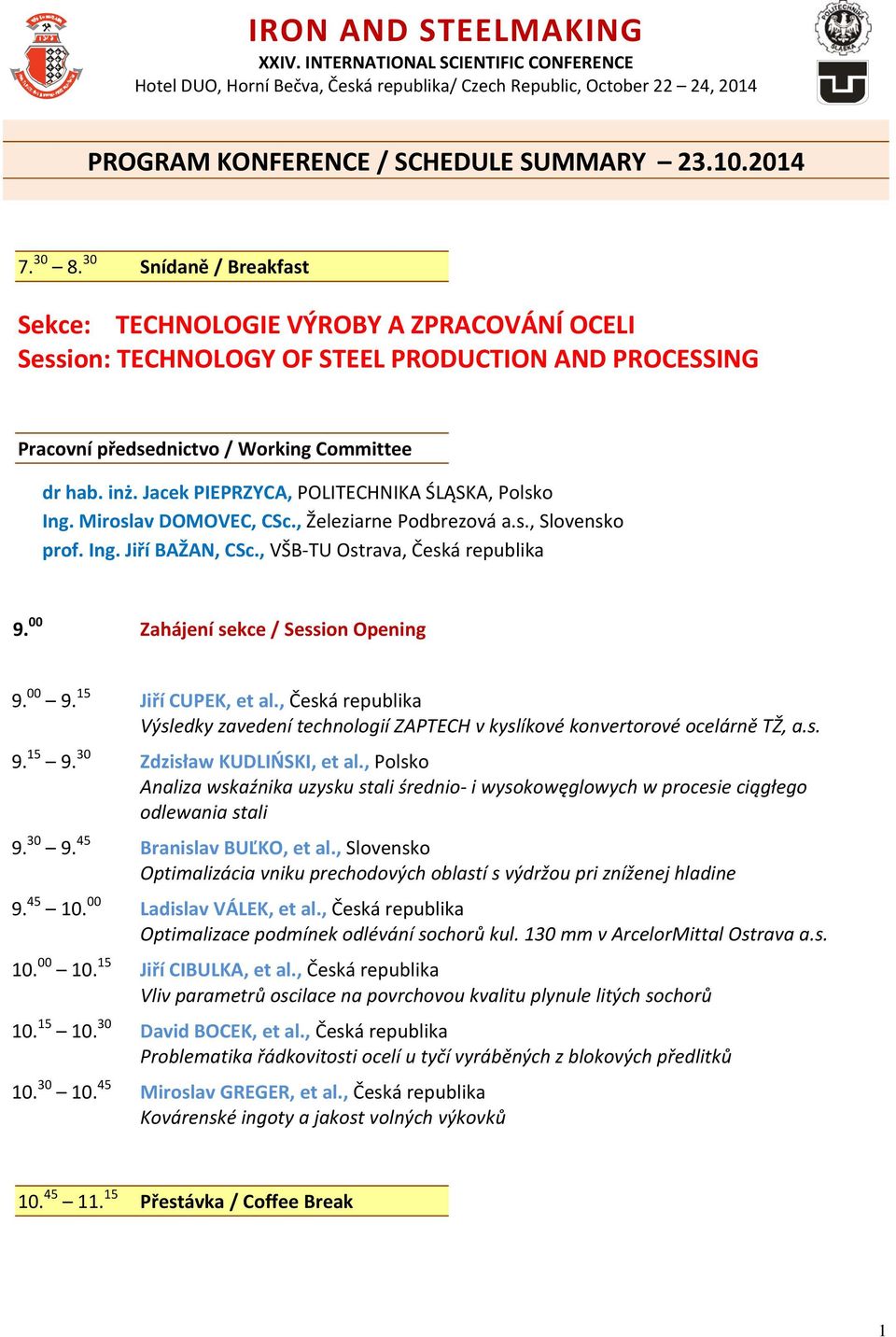 , Česká republika Výsledky zavedení technologií ZAPTECH v kyslíkové konvertorové ocelárně TŽ, a.s. 9. 15 9. 30 Zdzisław KUDLIŃSKI, et al.