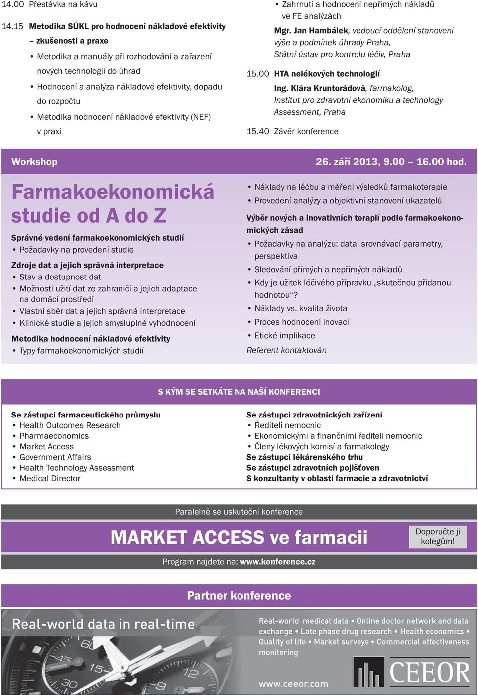 rozpočtu Metodika hodnocení nákladové efektivity (NEF) v praxi Zahrnutí a hodnocení nepřímých nákladů ve FE analýzách Mgr. Jan Hambálek, vedoucí oddělení stanovení výše a podmínek úhrady Praha, 15.