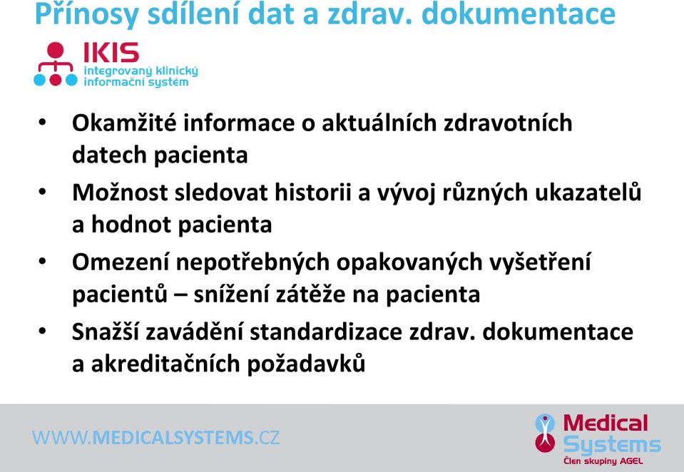 sledovat historii a vývoj různých ukazatelů a hodnot pacienta Omezení