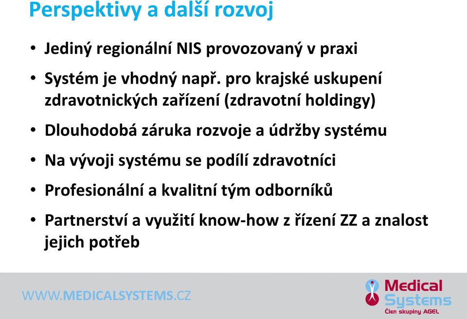 záruka rozvoje a údržby systému Na vývoji systému se podílí zdravotníci Profesionální