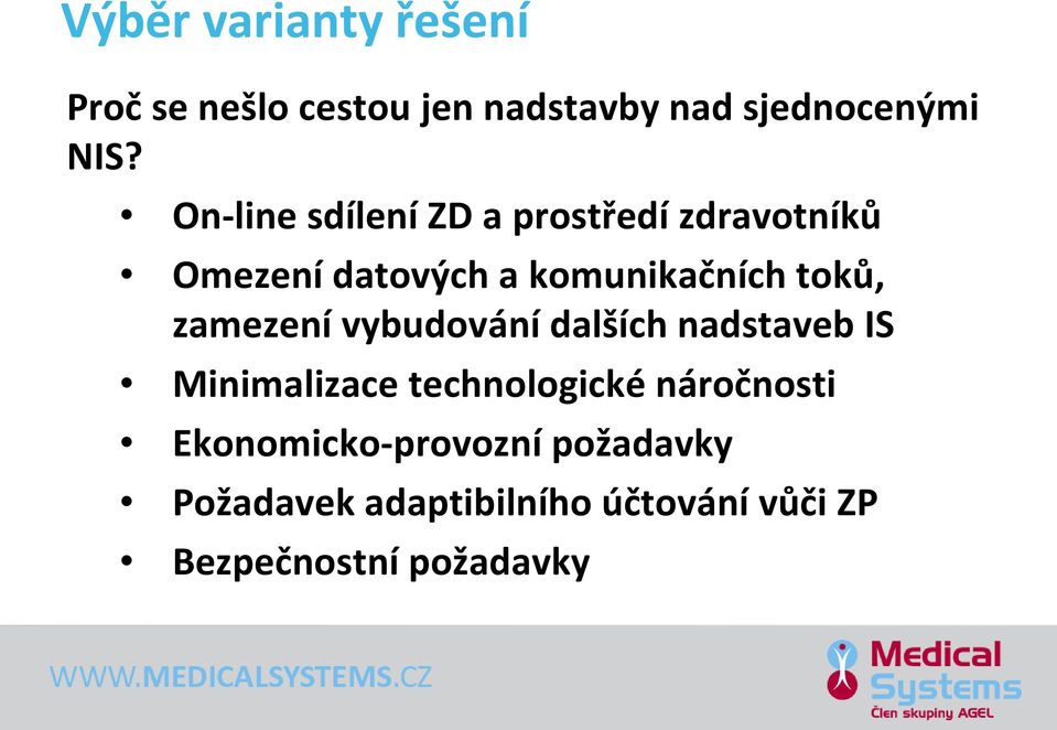 zamezení vybudování dalších nadstaveb IS Minimalizace technologické náročnosti