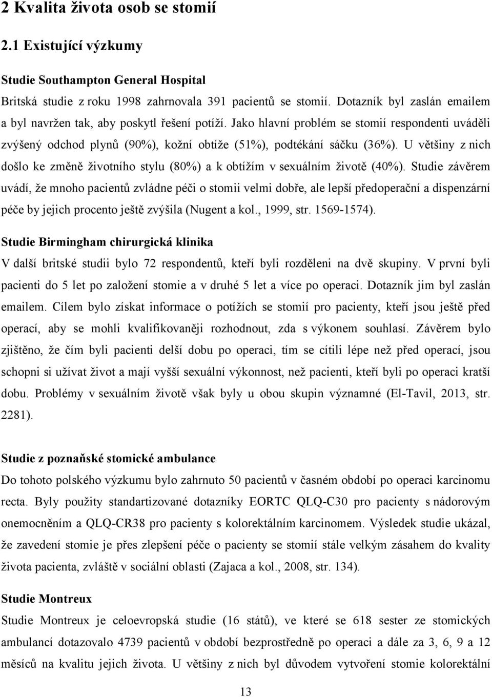 U většiny z nich došlo ke změně životního stylu (80%) a k obtížím v sexuálním životě (40%).