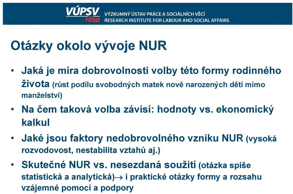 ekonomický kalkul Jaké jsou faktory nedobrovolného vzniku NUR (vysoká rozvodovost, nestabilita vztahů aj.