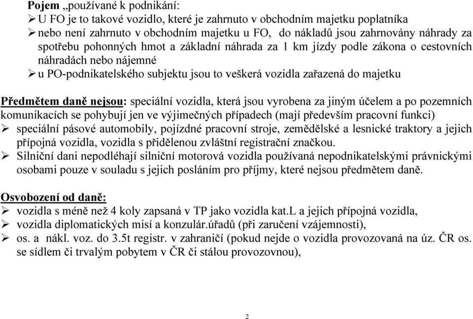 speciální vozidla, která jsou vyrobena za jiným účelem a po pozemních komunikacích se pohybují jen ve výjimečných případech (mají především pracovní funkci) speciální pásové automobily, pojízdné