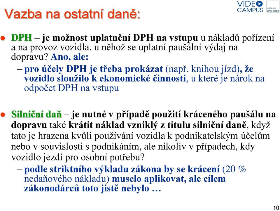 knihou jízd), že vozidlo sloužilo k ekonomické činnosti, u které je nárok na odpočet DPH na vstupu Silniční daň je nutné v případě použití kráceného paušálu na dopravu také