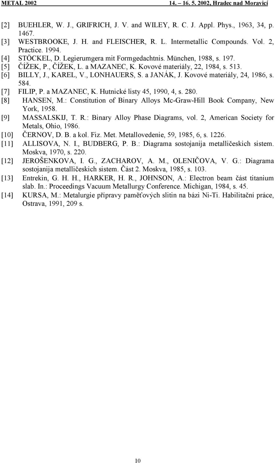 Kovové mteriály, 24, 1986, s. 584. [7] FILIP, P. MAZANEC, K. Hutnické listy 45, 1990, 4, s. 280. [8] HANSEN, M.: Constitution of Binry Alloys Mc-Grw-Hill Book Compny, New York, 1958.