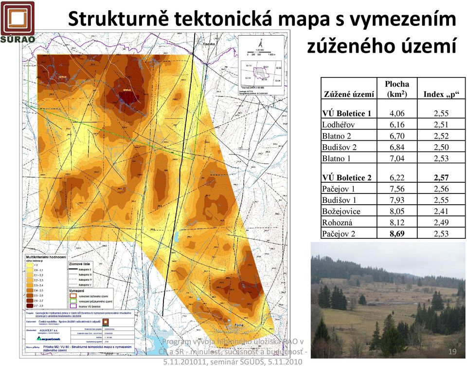 Budišov 2 6,84 2,50 Blatno 1 7,04 2,53 VÚ Boletice 2 6,22 2,57 Pačejov 1 7,56