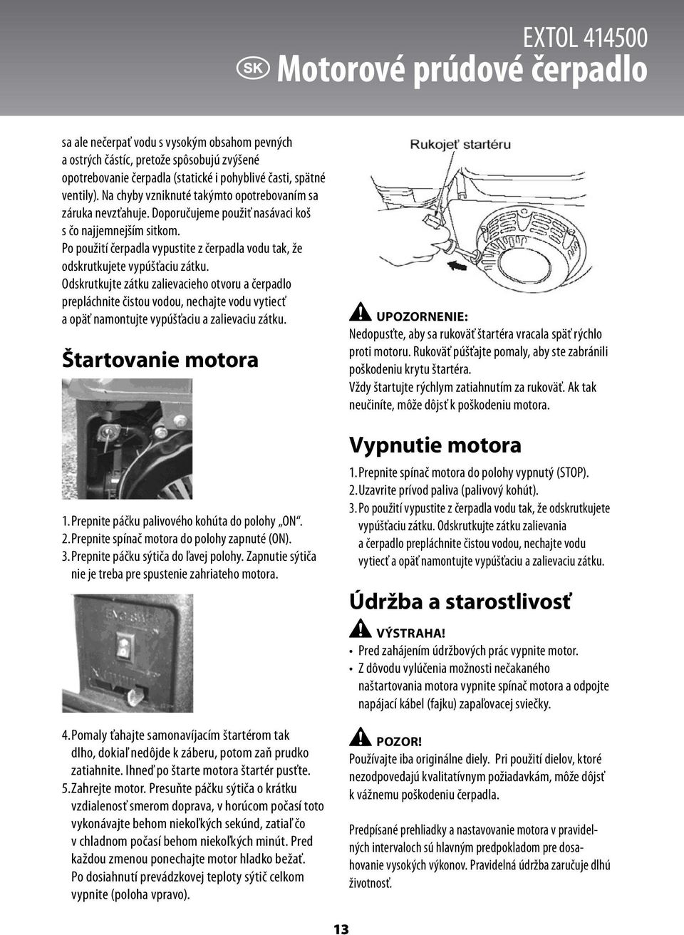 Po použití čerpadla vypustite z čerpadla vodu tak, že odskrutkujete vypúšťaciu zátku.