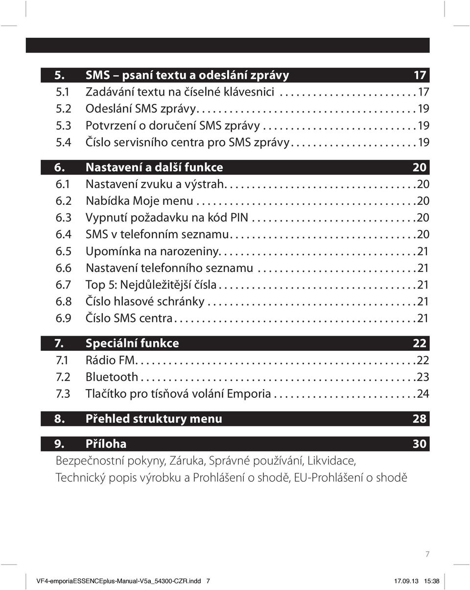 .......................................20 6.3 Vypnutí požadavku na kód PIN..............................20 6.4 SMS v telefonním seznamu..................................20 6.5 Upomínka na narozeniny.