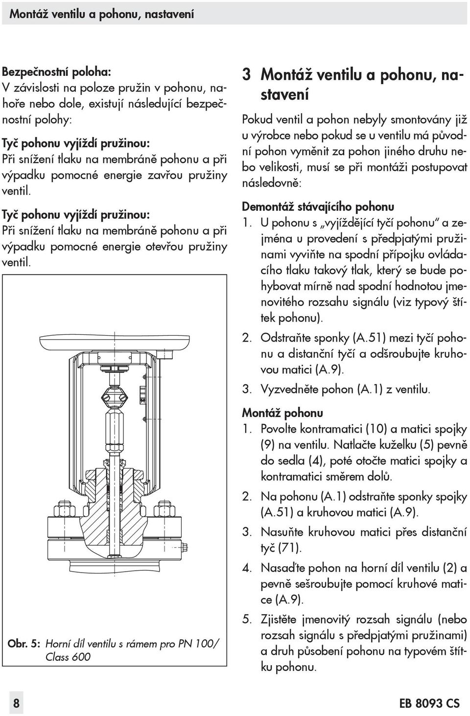 Obr. 5: Horní díl ventilu s rámem pro PN 100/ Class 600 3 Montáž ventilu a pohonu, nastavení Pokud ventil a pohon nebyly smontovány již u výrobce nebo pokud se u ventilu má původní pohon vyměnit za