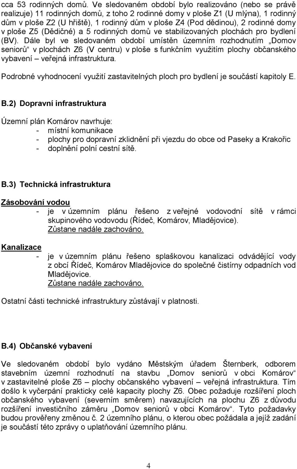 dědinou), 2 rodinné domy v ploše Z5 (Dědičné) a 5 rodinných domů ve stabilizovaných plochách pro bydlení (BV).